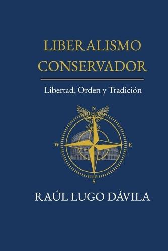 Liberalismo Conservador: Libertad, Orden Y Tradición