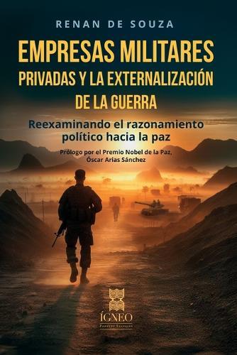 Empresas militares privadas y la externalización de la guerra: Reexaminando el razonamiento político hacia la paz