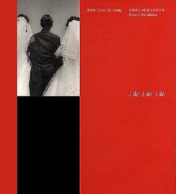 Chien-Chi Chang: I Do, I Do, I Do