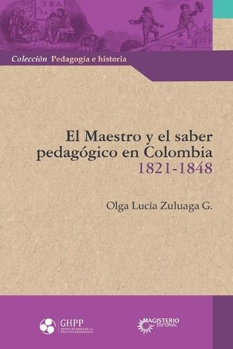 El maestro y el saber pedagógico en Colombia 1821 -1848
