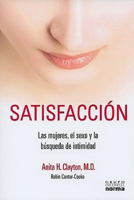 Satisfaccion: Las Mujeres, el Sexo y la Busqueda de Intimidad