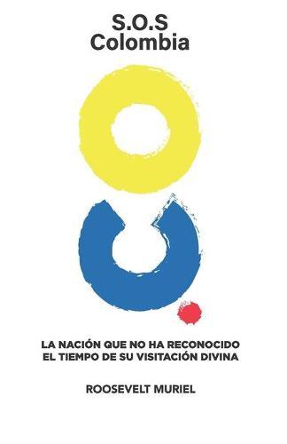 S.O.S Colombia: La nacion que no ha reconocido el tiempo de su visitacion divina
