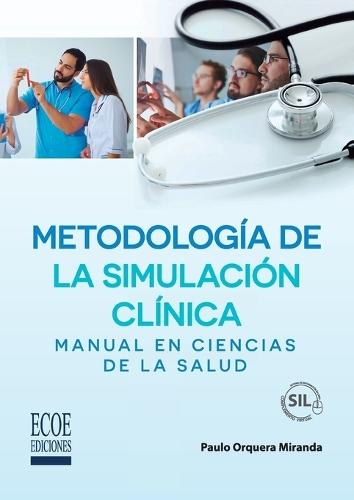 Metodología de la simulación clínica. Manual en ciencias de la salud - 1ra edición