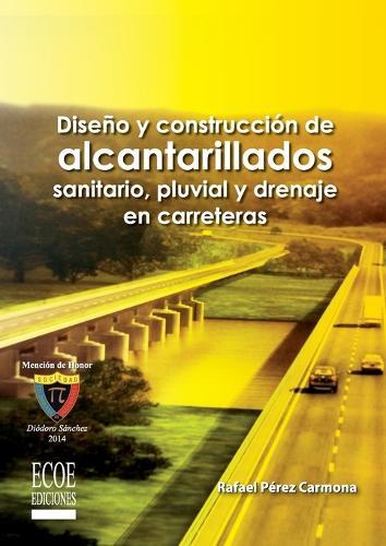 Diseño y construcción de alcantarillados de aguas residuales, pluvial y drenajes en carreteras - 1ra edición
