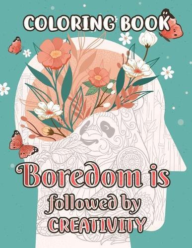 Coloring Book - Boredom is Followed by Creativity