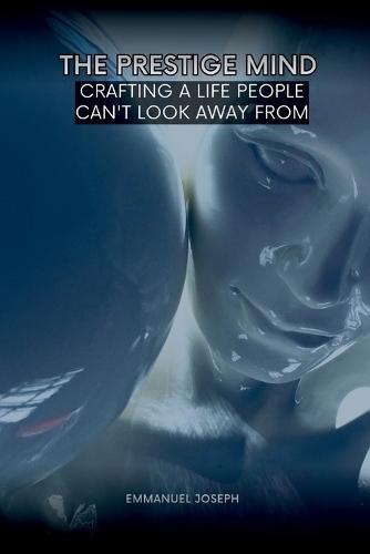 The Prestige Mind, Crafting a Life People Can't Look Away From