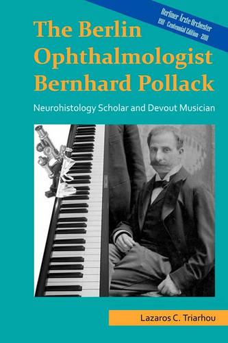 The Berlin ophthalmologist Bernhard Pollack: Neurohistology scholar and devout musician