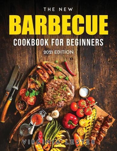 The New Barbecue Cookbook for Beginners: 2021 Edition