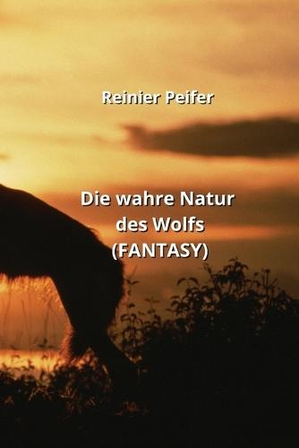 Die wahre Natur des Wolfs (FANTASY)