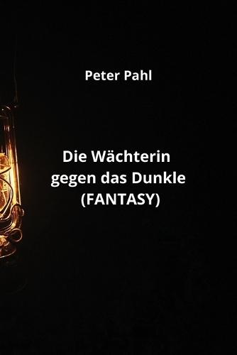 Die Wächterin gegen das Dunkle (FANTASY)