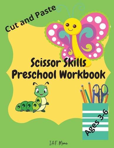 Scissor Skills Preschool Workbook: Amazing Scissor Skills Preschool Workbook 60+ Pages of Fun Animals, Baby Animals and Insects Cut and Paste Practice Activity Book, for kids ages 3-6