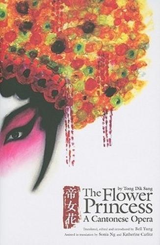Love and Death in the Imperial Palace: A Translation of the Cantonese Opera the Flower Princess by Tong Dik Sang