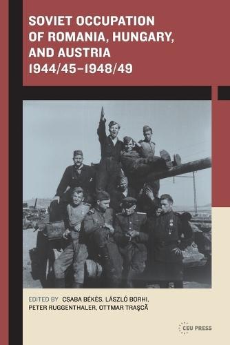 Soviet Occupation of Romania, Hungary, and Austria 1944/45–1948/49