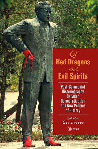 Of Red Dragons and Evil Spirits: Post-Communist Historiography between Democratization and the New Politics of History