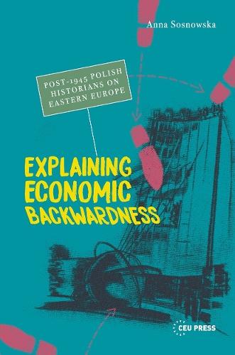 Explaining Economic Backwardness: Post-1945 Polish Historians on Eastern Europe