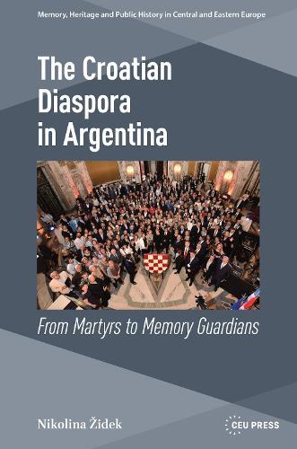 The Croatian Diaspora in Argentina: From Martyrs to Memory Guardians