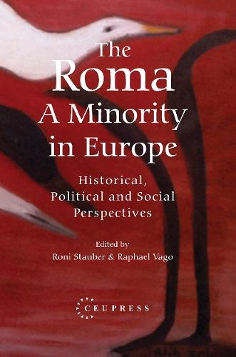 The Roma - A Minority in Europe: Historical, Political and Social Perspectives
