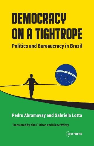 Democracy on a Tightrope: Politics and Bureaucracy in Brazil
