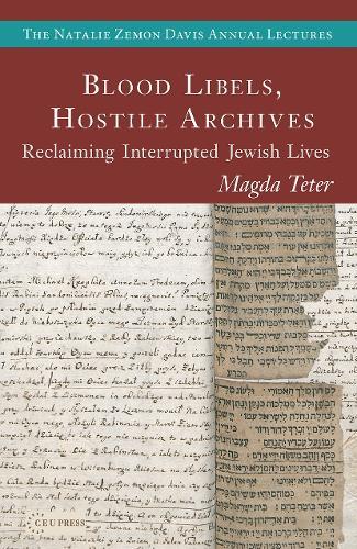 Blood Libels, Hostile Archives: Reclaiming Interrupted Jewish Lives