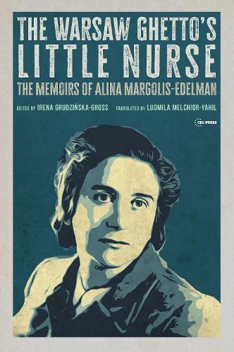 The Warsaw Ghetto's Little Nurse: The Memoirs of Alina Margolis-Edelman