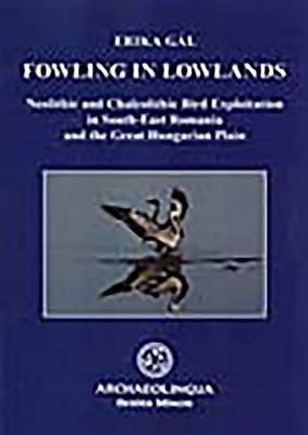 Fowling in Lowlands: Neolithic and Chalcolithic Bird Exploitation in South-East Romania and the Great Hungarian Plain