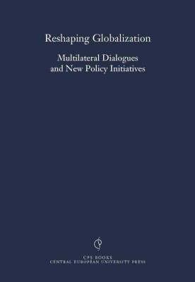 Reshaping Globalization: Multilateral Dialogues and New Policy Initiatives