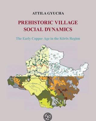 Prehistoric Village Social Dynamics: The Early Copper Age in the Körös Region