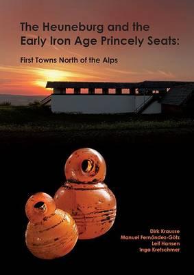The Heuneburg and the Early Iron Age Princely Seats: First Towns North of the Alps