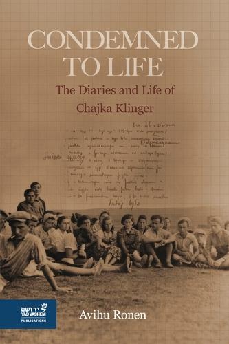 Condemned to Life: The Diaries and Life of Chajka Klinger