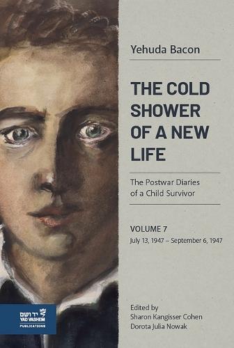 The Cold Shower of a New Life: The Postwar Diaries of a Child Survivor. Vol. 7 - July 13, 1947-September 5, 1947