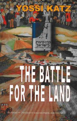 The Battle for the Land: The History of the Jewish National Fund (KKL) Before the Establishment of the State of Israel
