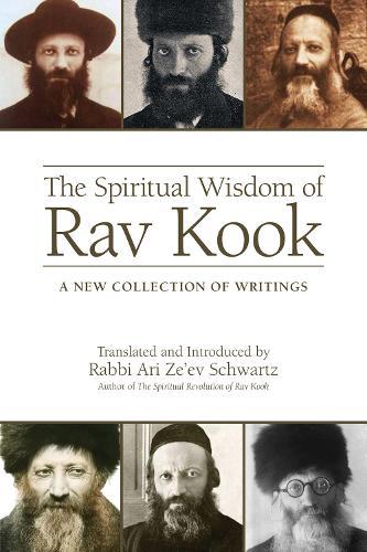 The Spiritual Wisdom of Rav Kook: A New Collection of Writings