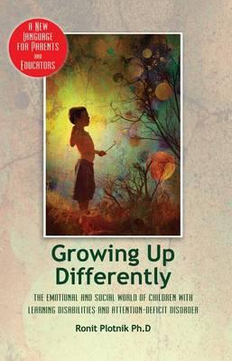 Growing Up Differently: The Emotional and Social World of Children with Learning Disabilities and Attention-Deficit Disorder: A New Language F