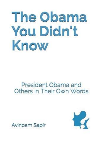 The Obama You Didn't Know: President Obama and Others in Their Own Words