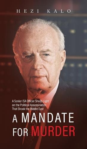 A Mandate for Murder: A Senior ISA Officer Sheds Light on the Political Assassination That Shook the Middle East