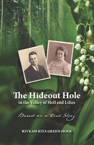 The Hideout Hole in the Valley of Hell and Lilies: Based on a true Story