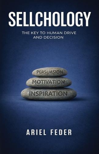 Sellchology: The Key to Human Drive and Decision