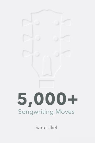 5,000+ Songwriting Moves: To Get Your Creative Juices Flowing