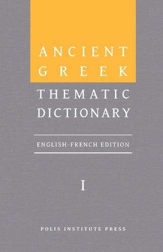 Ancient Greek Thematic Dictionary. Volume I: General Concepts, Dimensions, and Senses