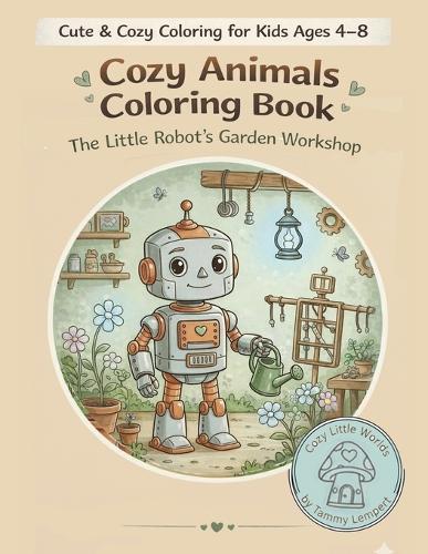 Cozy Animals Coloring Book: The Little Robot's Garden Workshop