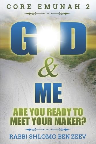 G-d & Me: Are You Ready To Meet Your Maker?