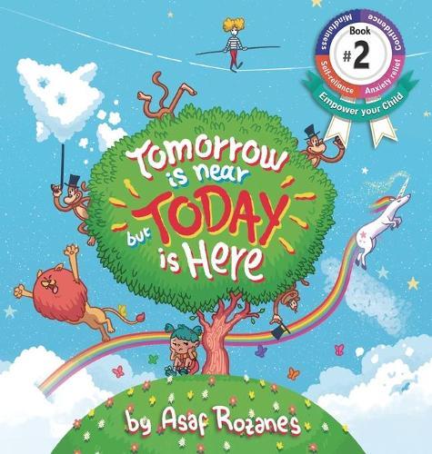 Tomorrow Is Near But Today Is Here: (Childrens books about Anxiety/ADHD/Stress Relief/Mindfulness, Picture Books, Preschool Books, Ages 3 5, Baby Books, Kids Books, Kindergarten Books, Ages 4 8)