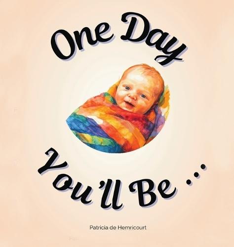 One Day You'll Be ...: For Baby Girls