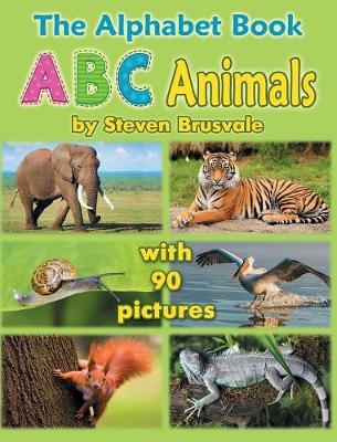 The Alphabet Book ABC Animals: Colorfull and Cognitive Alphabet Book with 90 pictures for 2-5 Year Old Kids