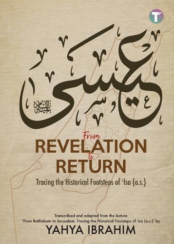 From Revelation to Return: Tracing the Historical Footsteps of Isa (A.S)