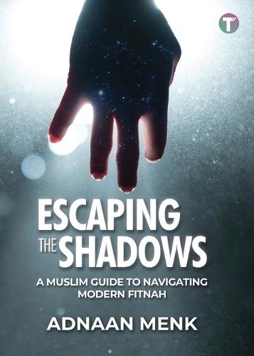 Escaping the Shadows: A Muslim Guide to Navigating Modern Fitnah