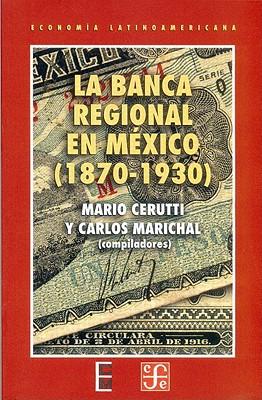 La Banca Regional En Mexico (1870-1930)
