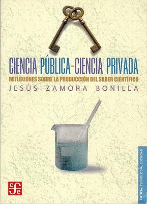 Ciencia Publica-Ciencia Privada: Reflexiones Sobre la Produccion del Saber Cientifico