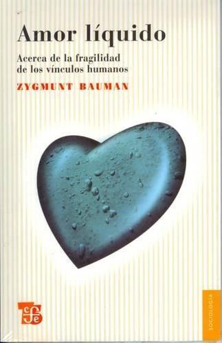 Amor Liquido.: Acerca de La Fragilidad de Los Vinculos Humanos