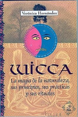 Wicca: La Magia de La Naturaleza, Sus Principios, Sus Practicas y Sus Rituales